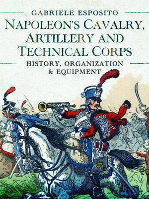 cover image of Napoleon's Cavalry, Artillery and Technical Corps 1799–1815